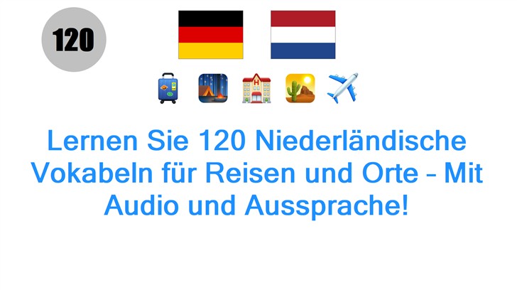 Lernen Sie 120 Niederländische Vokabeln für Reisen und Orte – Mit Audio und Aussprache!